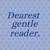 Dearest gentle reader minta